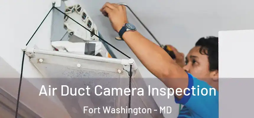  Air Duct Camera Inspection Fort Washington - MD