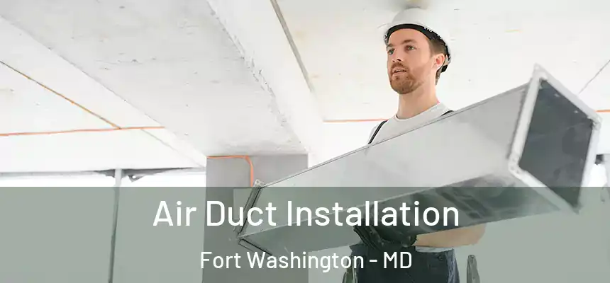  Air Duct Installation Fort Washington - MD