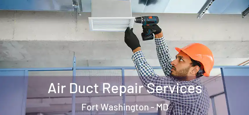 Air Duct Repair Services Fort Washington - MD