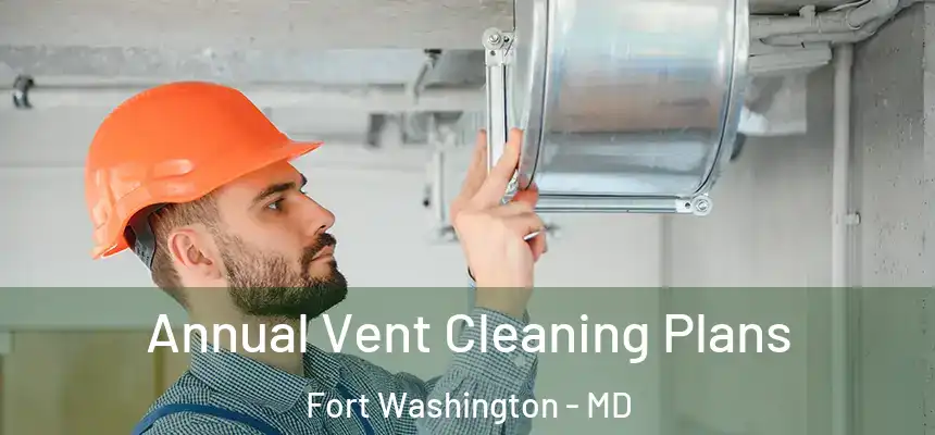  Annual Vent Cleaning Plans Fort Washington - MD