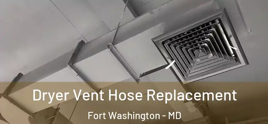 Dryer Vent Hose Replacement Fort Washington - MD