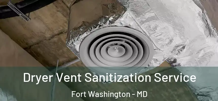  Dryer Vent Sanitization Service Fort Washington - MD
