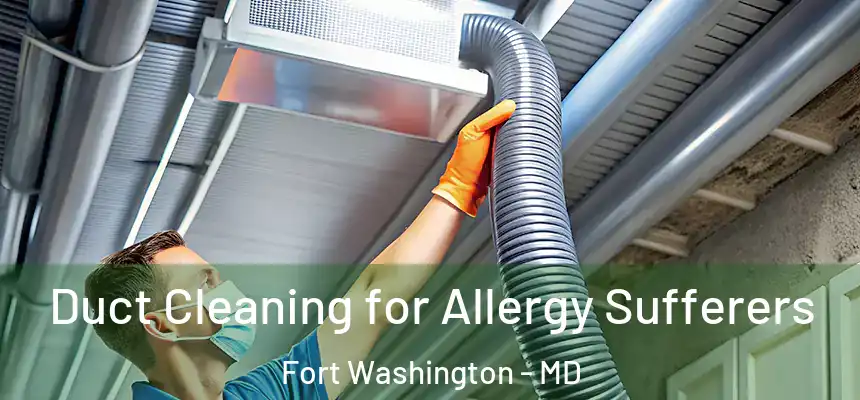  Duct Cleaning for Allergy Sufferers Fort Washington - MD