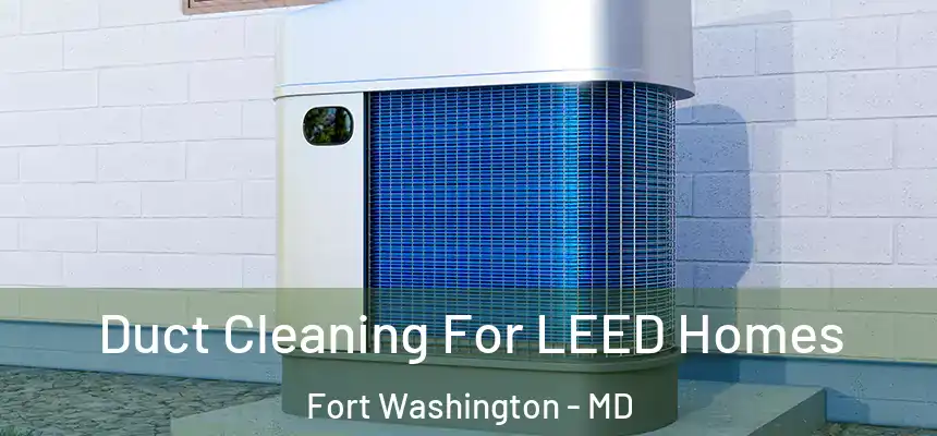  Duct Cleaning For LEED Homes Fort Washington - MD