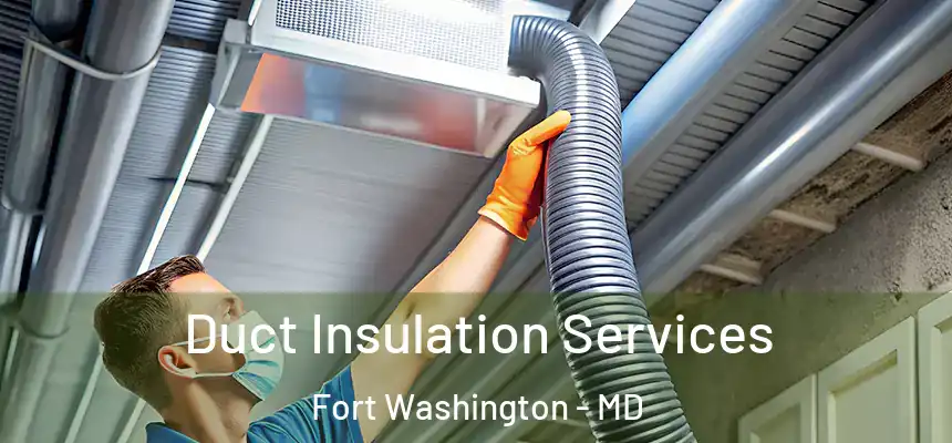  Duct Insulation Services Fort Washington - MD