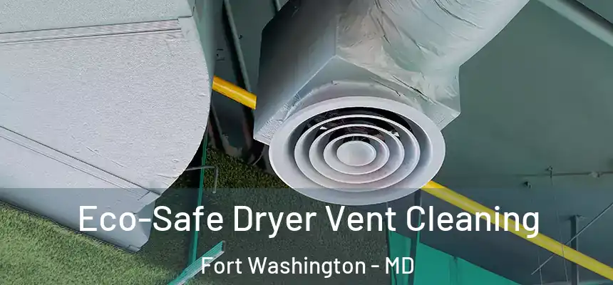  Eco-Safe Dryer Vent Cleaning Fort Washington - MD