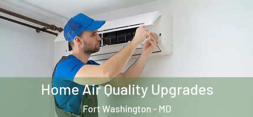  Home Air Quality Upgrades Fort Washington - MD