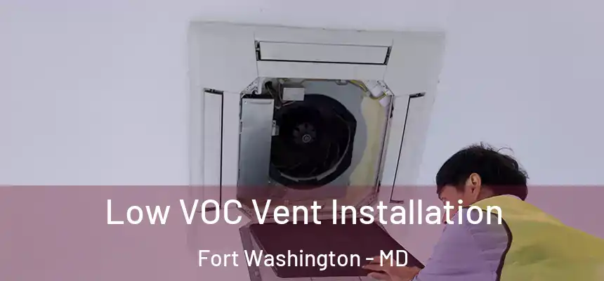  Low VOC Vent Installation Fort Washington - MD