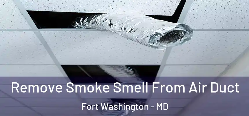 Remove Smoke Smell From Air Duct Fort Washington - MD