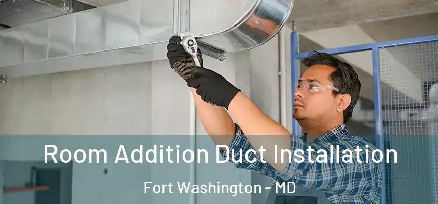  Room Addition Duct Installation Fort Washington - MD