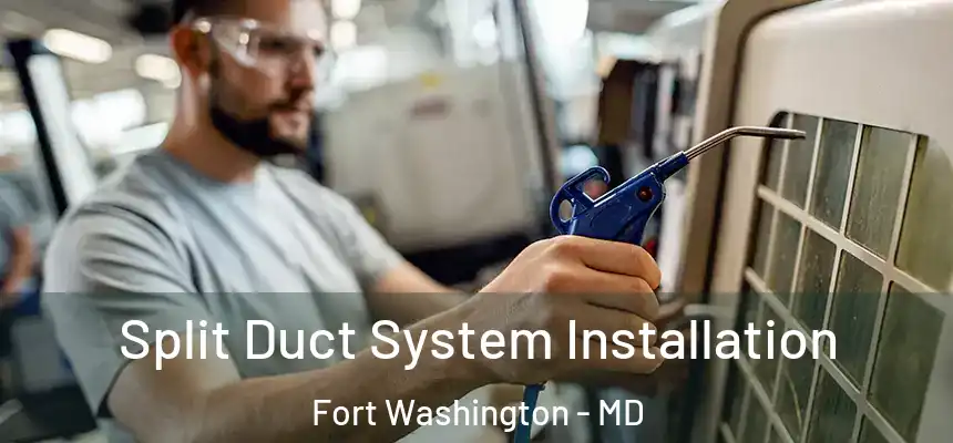  Split Duct System Installation Fort Washington - MD
