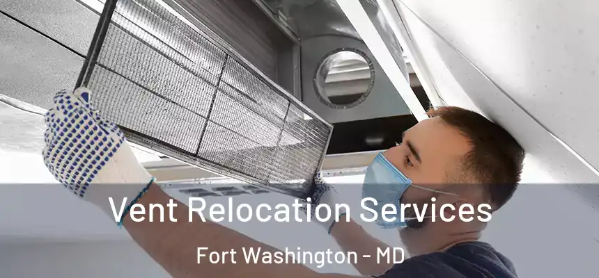 Vent Relocation Services Fort Washington - MD