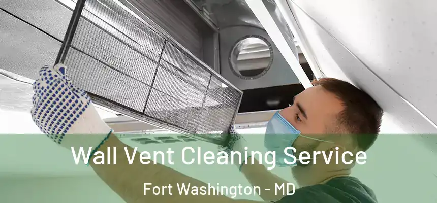  Wall Vent Cleaning Service Fort Washington - MD