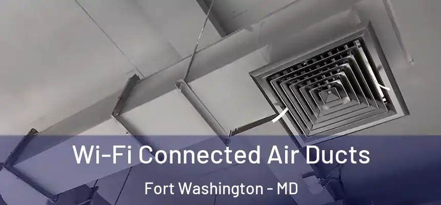  Wi-Fi Connected Air Ducts Fort Washington - MD